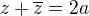 $z + \overline z = 2a$