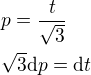 $p=\frac{t}{\sqrt{3}}\nl \sqrt{3}\d p=\d t$