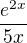 $\frac{e^{2x}}{5x}$