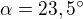$\alpha =23,5� $
