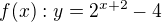 $f(x): y=2^{x+2}-4$