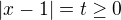$|x-1|=t\geq0$