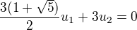 $ \frac{3(1+\sqrt{5})}{2} u_1 + 3 u_2 = 0 $