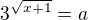 $3^{\sqrt{x+1}}=a$