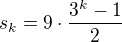 $s_k = 9 \cdot \frac{3^k - 1}{2}$