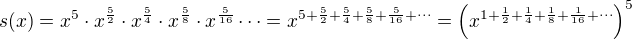 $s(x)=x^5\cdot x^{\frac{5}{2}}\cdot x^{\frac{5}{4}}\cdot x^{\frac{5}{8}}\cdot x^{\frac{5}{16}}\cdots=x^{5+\frac{5}{2}+\frac{5}{4}+\frac{5}{8}+\frac{5}{16}+\cdots}=\left(x^{1+\frac{1}{2}+\frac{1}{4}+\frac{1}{8}+\frac{1}{16}+\cdots}\right)^5$