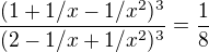 $\frac{(1+1/x-1/x^2)^3}{(2-1/x+1/x^2)^3}=\frac{1}{8}$
