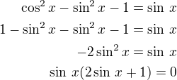 $\cos^2x-\sin^2x-1=\sin\,x\\1-\sin^2x-\sin^2x-1=\sin\,x\\-2\sin^2x=\sin\,x\\\sin\,x(2\sin\,x+1)=0$