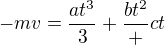 $-mv=\frac{at^3}{3}+\frac{bt^2}+ct$