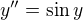$y''=\sin{y}$