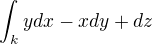 $\int_{k}^{}ydx-xdy+dz$