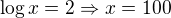 $\log x=2\Rightarrow x=100$