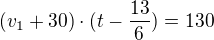 $(v_{1}+30)\cdot (t-\frac{13}{6})=130$