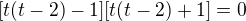 $[t(t-2)-1][t(t-2)+1]=0$