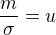 $\frac{m}{\sigma}=u$
