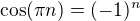 $\cos(\pi n)=(-1)^n$