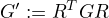 $G':=R^{T}GR$