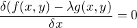 $\frac {\delta (f (x,y)- \lambda g(x,y)}{\delta x} =0$