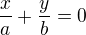 $\frac{x}{a}+\frac{y}{b}=0$