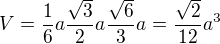 $V=\frac{1}{6}a\frac{\sqrt{3}}{2}a\frac{\sqrt{6}}{3}a=\frac{\sqrt{2}}{12}a^{3}$
