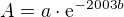 $A=a\cdot{\rm e}^{-2003b}$