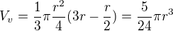 $V_{v}=\frac{1}{3}\pi \frac{r^{2}}{4}(3r-\frac{r}{2})=\frac{5}{24}\pi r^{3}$