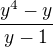 $\frac{y^4-y}{y-1}$