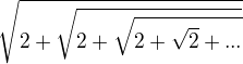 $\sqrt{2 + \sqrt{2 + \sqrt{2 + \sqrt{2} + ...}}}$