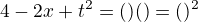$4-2x+t^{2} = ( )�( ) = ( )^{2}$