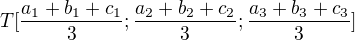 $T[\frac{a_1+b_1+c_1}{3};\frac{a_2+b_2+c_2}{3};\frac{a_3+b_3+c_3}{3}]$