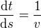 $\frac{\d t}{\d s}=\frac1v$