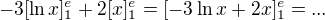 $-3[\ln x]_1^e+2[x]_1^e = [-3\ln x + 2x]_1^e = ...$