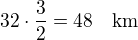 $32\cdot\frac 32=48\quad\rm{km}$