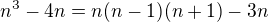 $n^3-4n=n(n-1)(n+1)-3n$