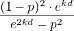 $\frac{(1-p)^2\cdot e^{kd}}{e^{2kd}- p^2}$