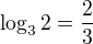 $\log_{3}2=\frac{2}{3}$
