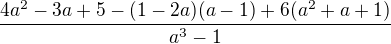 $ \frac{4a^{2}-3a +5-(1-2a)(a-1)+6(a^{2}+a+1)}{a^{3}-1}$