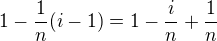 $1-\frac1{n}(i-1)=1-\frac{i}n+\frac1n$