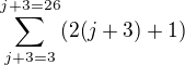 $\sum_{j+3= 3}^{j+3=26}(2(j+3)+1)$