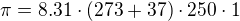 $\pi = 8.31\cdot(273+37)\cdot250\cdot 1$