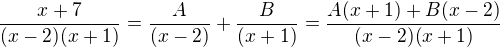 $\frac{x+7}{(x-2)(x+1)}=\frac{A}{(x-2)}+\frac{B}{(x+1)}=\frac{A(x+1)+B(x-2)}{(x-2)(x+1)}$
