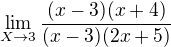 $\lim_{X\to3}\frac{(x-3)(x+4)}{(x-3)(2x+5)}$
