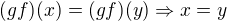 $(gf)(x)=(gf)(y)\Rightarrow x=y$