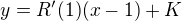 $y=R'(1) (x-1) + K$