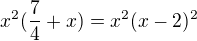 $x^2(\frac{7}{4}+x)=x^2(x-2)^2$