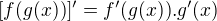 $ [f(g(x))]' = f'(g(x)).g'(x)$