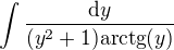 $\int \frac{\mathrm{d}y}{(y^{2}+1)\mathrm{arctg}(y)}$