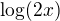 $\log(2x)$