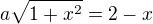 $a\sqrt{1+x^{2}}=2-x$