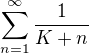 $\sum_{n=1}^{\infty} \frac{1}{K + n}$
